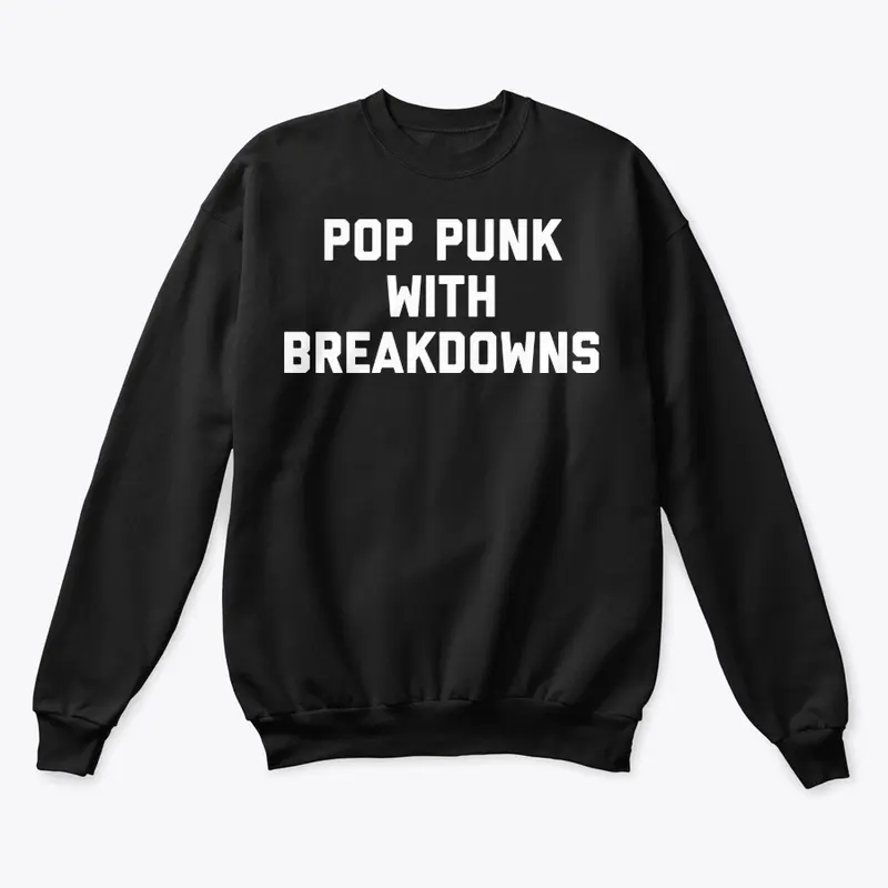 Pop Punk With Breakdowns hoodie/crew